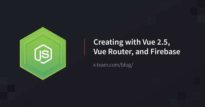 Creating with Vue 2.5, Vue Router, and Firebase image