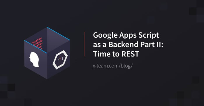 Google Apps Script as a Backend Part II: Time to REST image